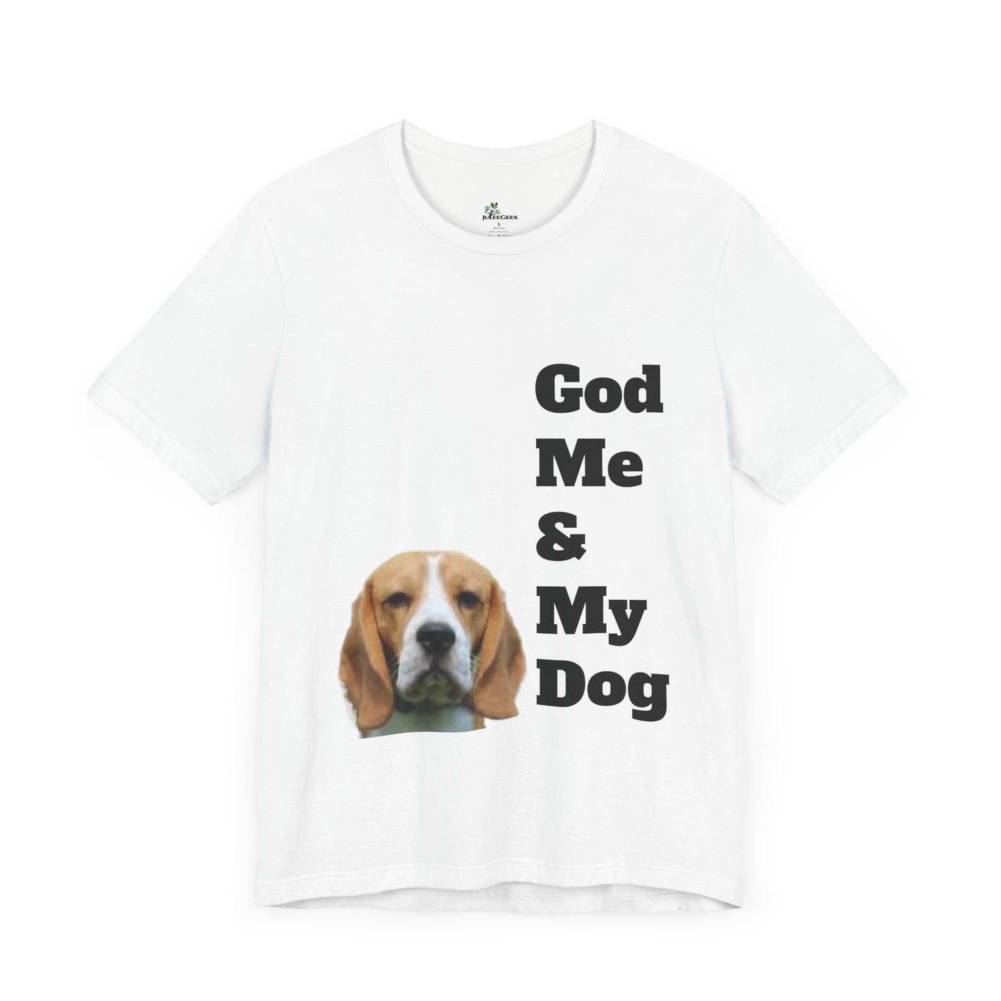 Unisex Jersey Short Sleeve Tee. with photo of a dog. in print God me and my dog. on the back print  its a dog life foe me.