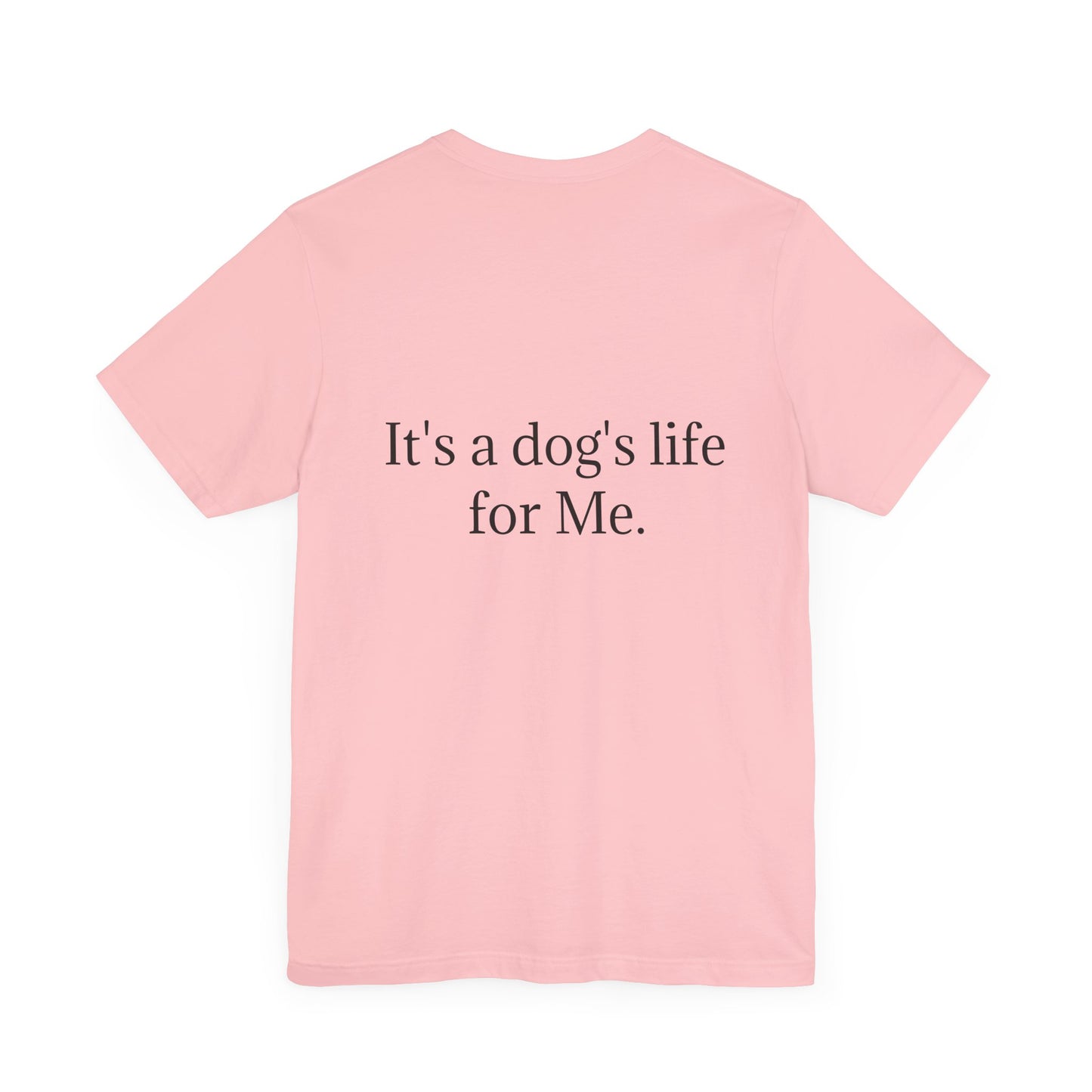 Unisex Jersey Short Sleeve Tee. with photo of a dog. in print God me and my dog. on the back print  its a dog life foe me.