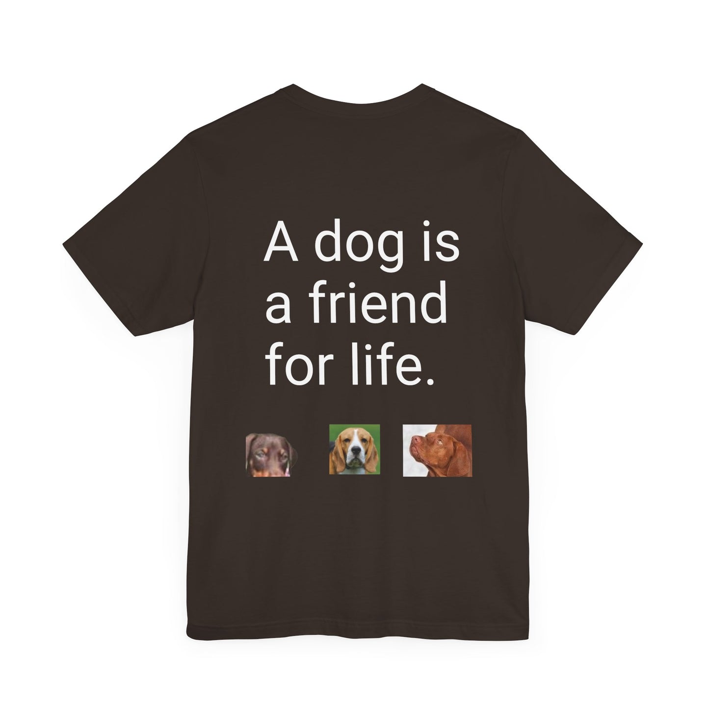 Unisex Jersey Short Sleeve Tee Dogs are friends for life. with photos of dogs