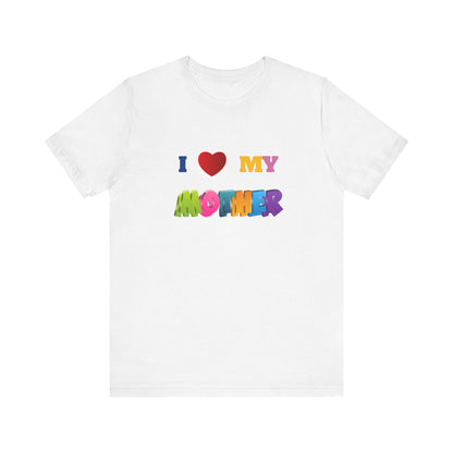 Unisex Jersey Short Sleeve Tee/ I love my mother