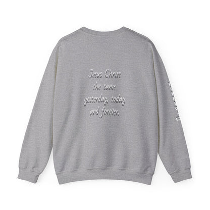 Jesus Forever Crewneck Sweatshirt Hebrews 13:8   on back Jesus Christ the same yesterday and today and forever.