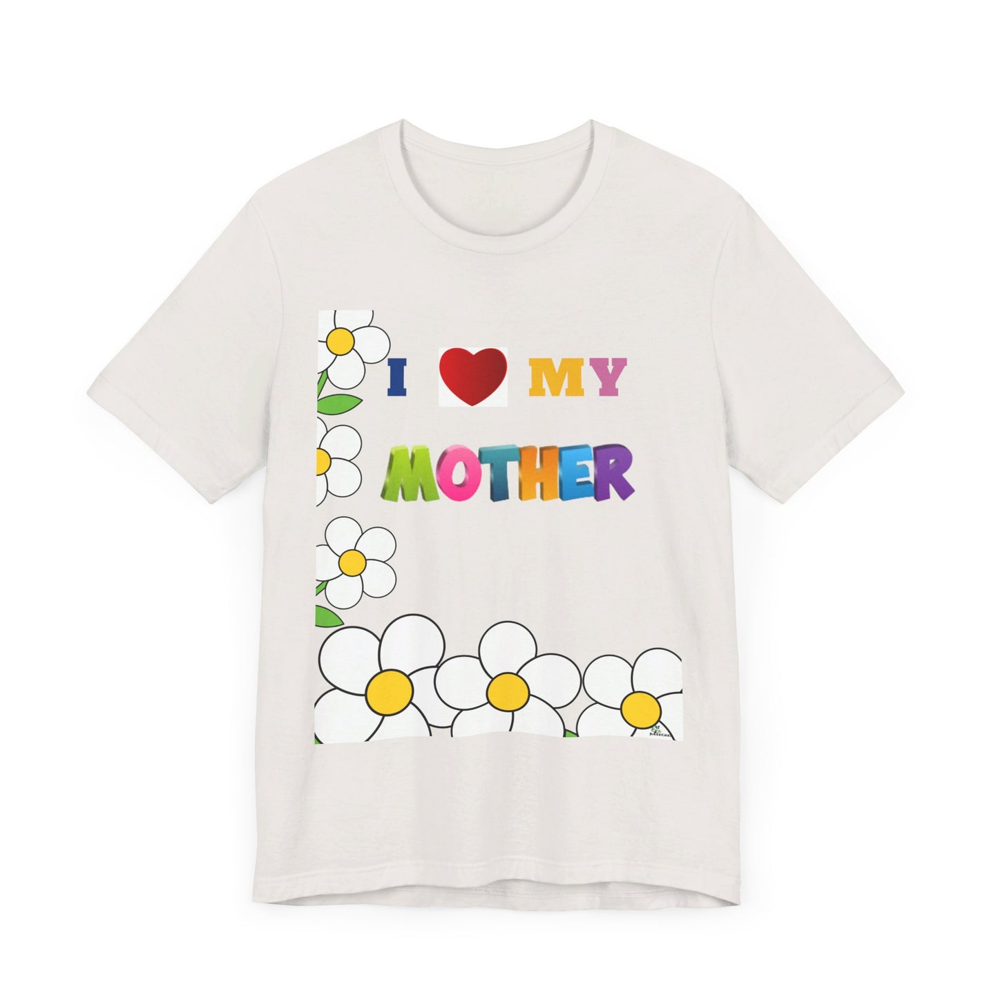 Unisex Jersey Short Sleeve Tee / I love my Mother with flowers.