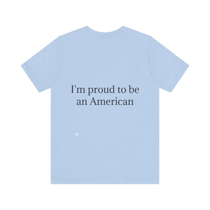 Unisex Jersey Short Sleeve Tee. with American flag.in cloud form. I'm  proud to be an American on the back