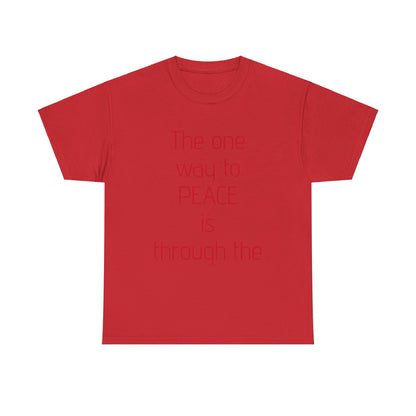 Unisex Heavy Cotton Tee. The one way to Piece. Red letters