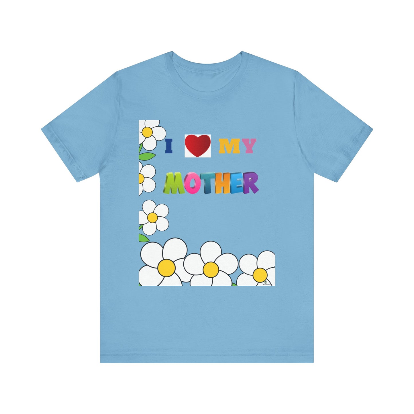 Unisex Jersey Short Sleeve Tee / I love my Mother with flowers.