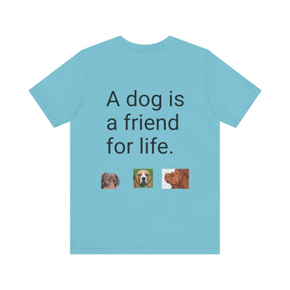 Unisex Jersey Short Sleeve Tee Dogs are friends for life. with photos of dogs