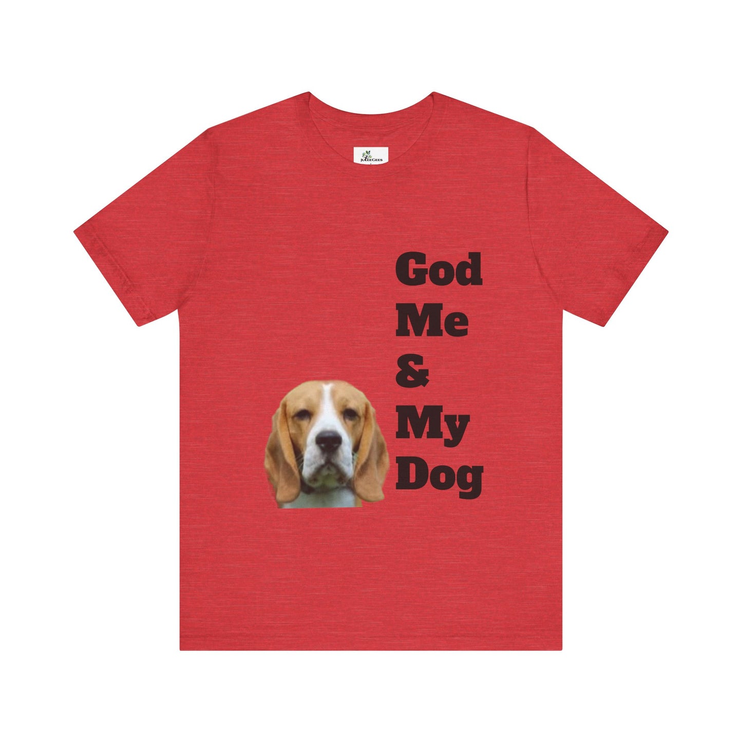 Unisex Jersey Short Sleeve Tee. with photo of a dog. in print God me and my dog. on the back print  its a dog life foe me.