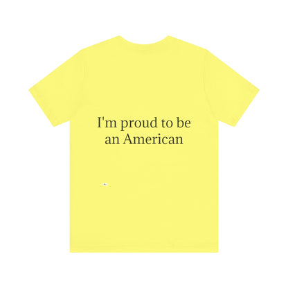 Unisex Jersey Short Sleeve Tee. with American flag.in cloud form. I'm  proud to be an American on the back