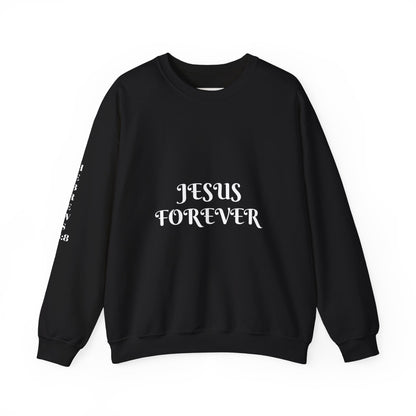 Jesus Forever Crewneck Sweatshirt Hebrews 13:8   on back Jesus Christ the same yesterday and today and forever.