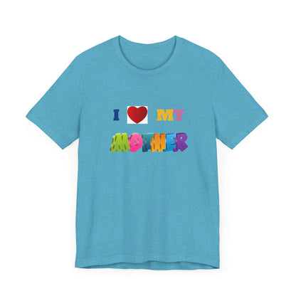 Unisex Jersey Short Sleeve Tee/ I love my mother