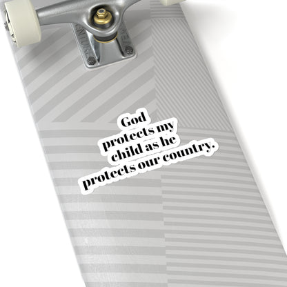 Kiss-Cut Stickers. God protects my child as he protect our country. for military, Army, Navy, Air Force, Marine, Police ,fire fighters etc.