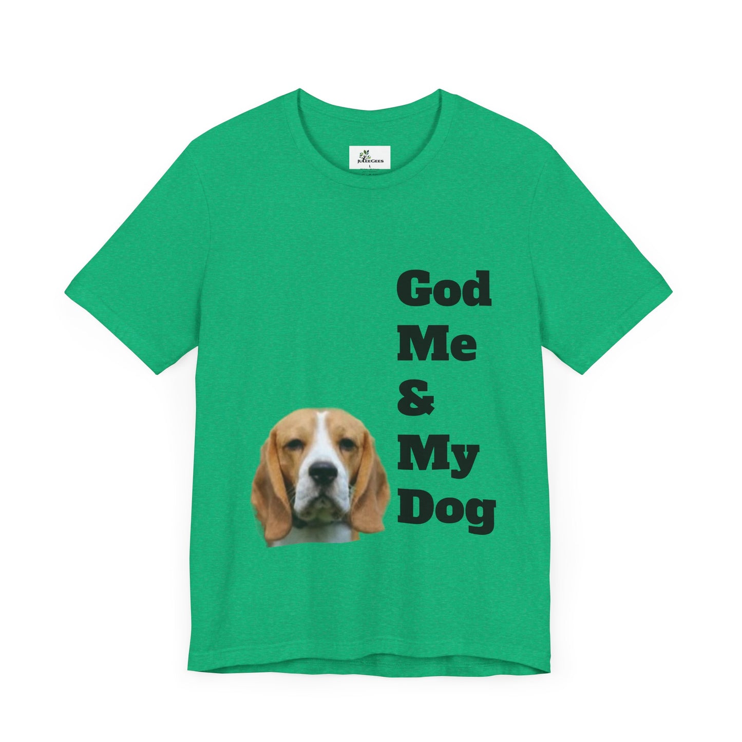 Unisex Jersey Short Sleeve Tee. with photo of a dog. in print God me and my dog. on the back print  its a dog life foe me.