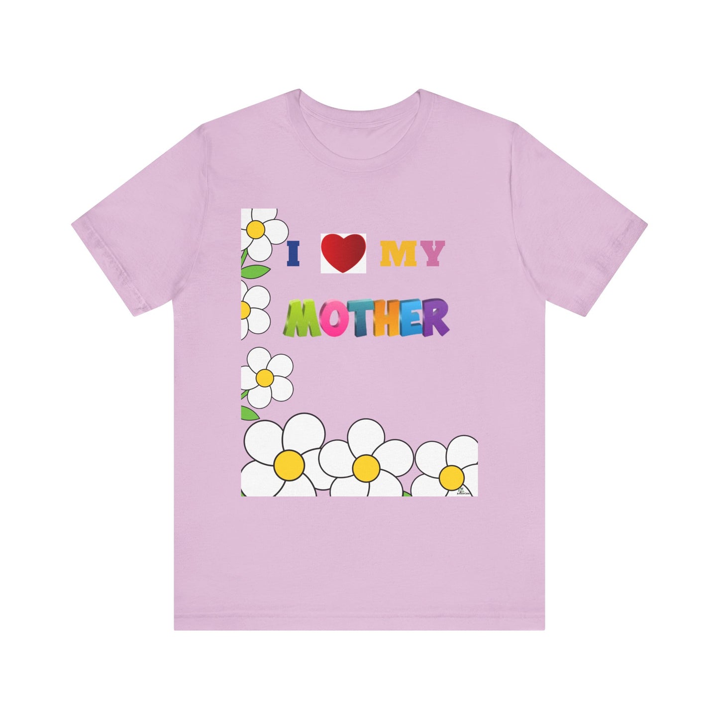 Unisex Jersey Short Sleeve Tee / I love my Mother with flowers.