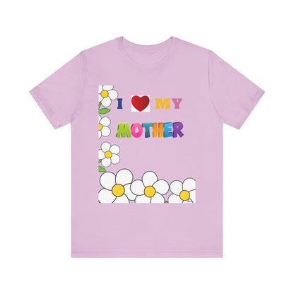 Unisex Jersey Short Sleeve Tee / I love my Mother with flowers.