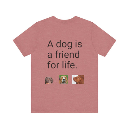 Unisex Jersey Short Sleeve Tee Dogs are friends for life. with photos of dogs