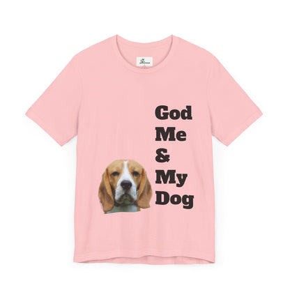 Unisex Jersey Short Sleeve Tee. with photo of a dog. in print God me and my dog. on the back print  its a dog life foe me.