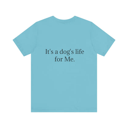 Unisex Jersey Short Sleeve Tee. with photo of a dog. in print God me and my dog. on the back print  its a dog life foe me.