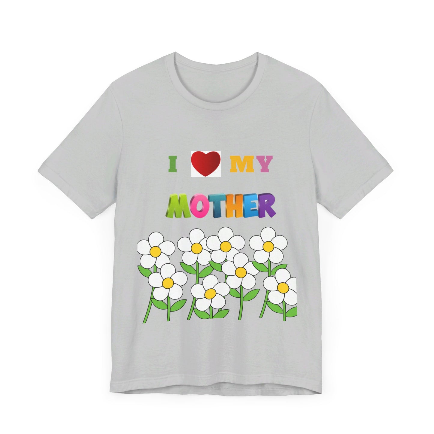 Unisex Jersey Short Sleeve Tee / i love my Mother with flowers