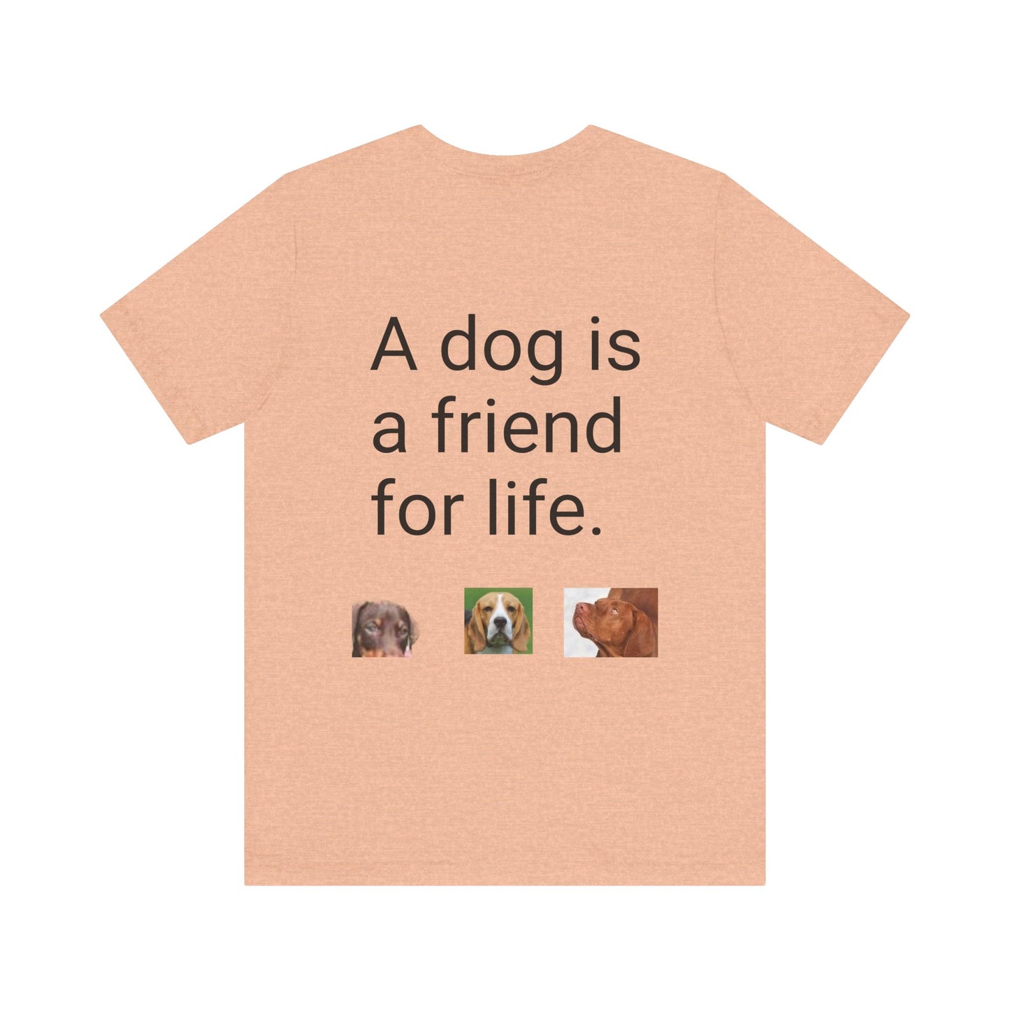 Unisex Jersey Short Sleeve Tee Dogs are friends for life. with photos of dogs