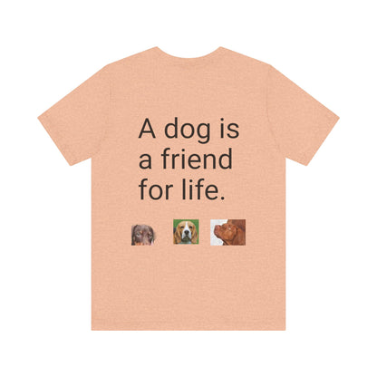 Unisex Jersey Short Sleeve Tee Dogs are friends for life. with photos of dogs