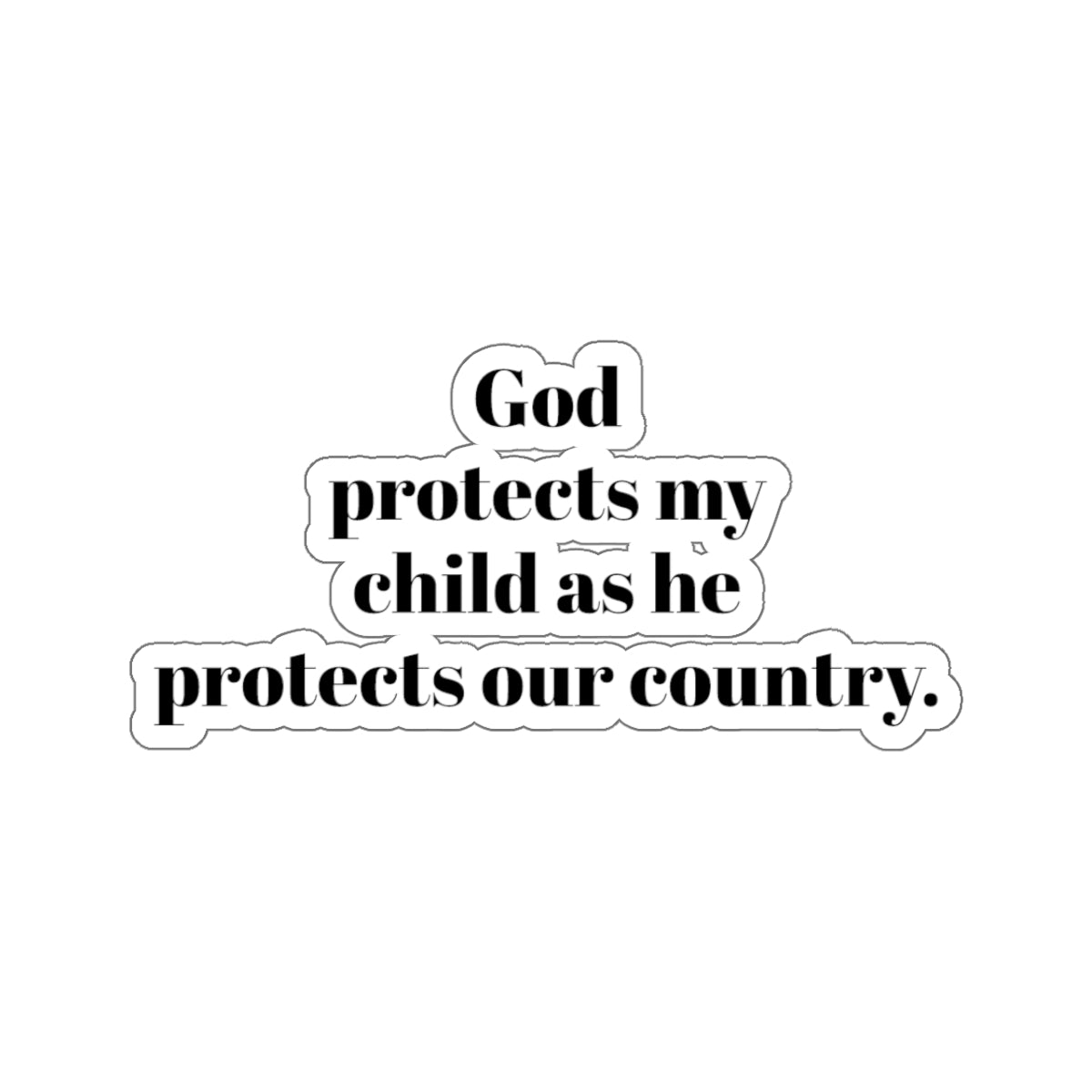 Kiss-Cut Stickers. God protects my child as he protect our country. for military, Army, Navy, Air Force, Marine, Police ,fire fighters etc.
