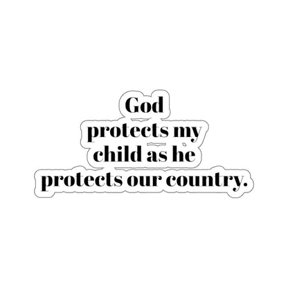 Kiss-Cut Stickers. God protects my child as he protect our country. for military, Army, Navy, Air Force, Marine, Police ,fire fighters etc.