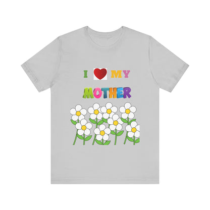 Unisex Jersey Short Sleeve Tee / i love my Mother with flowers