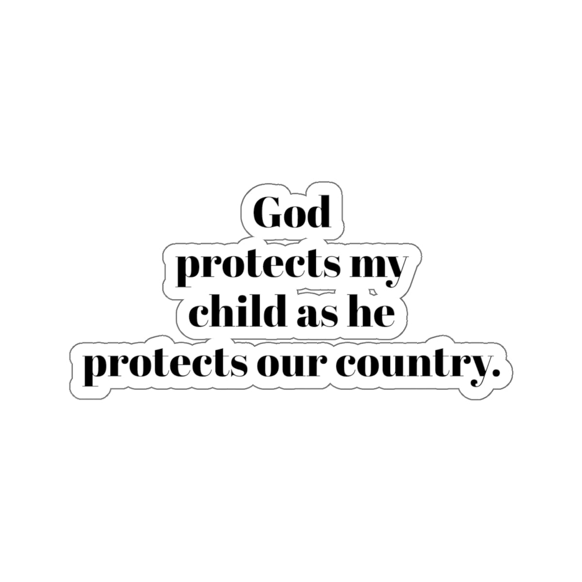 Kiss-Cut Stickers. God protects my child as he protect our country. for military, Army, Navy, Air Force, Marine, Police ,fire fighters etc.