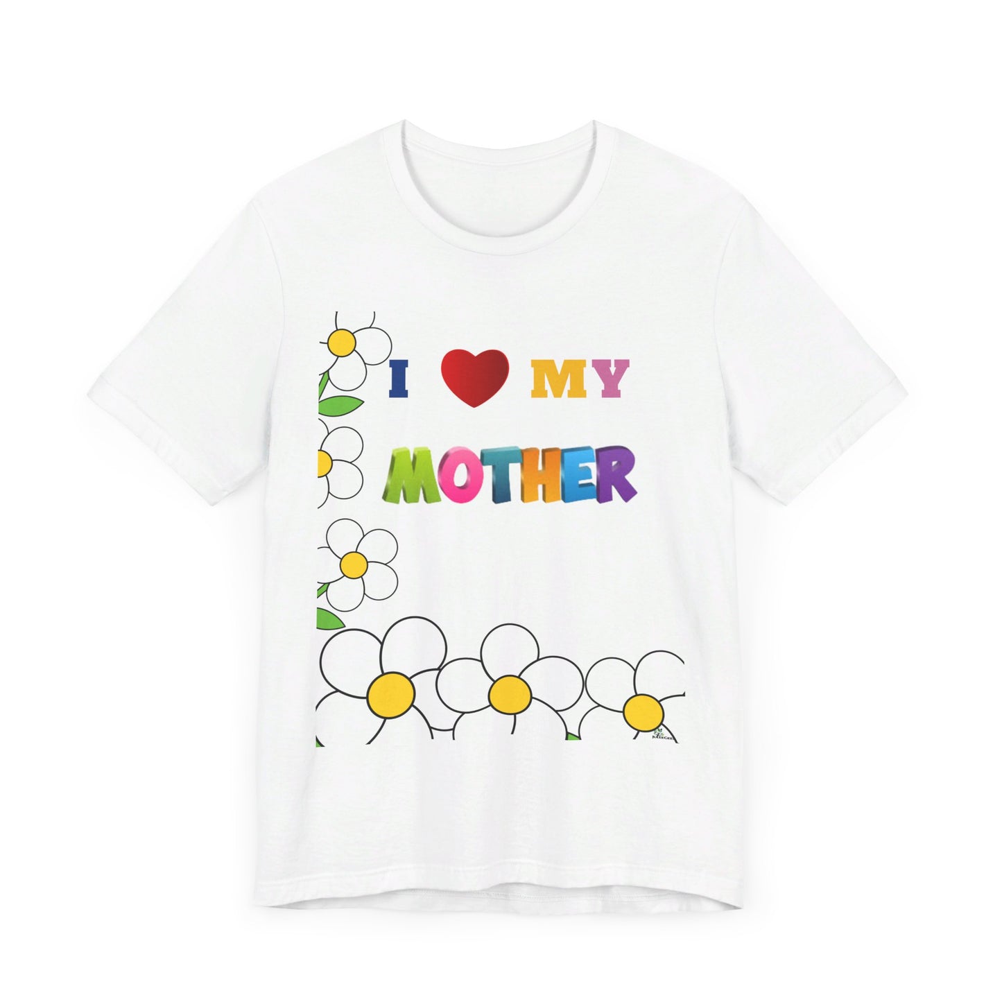 Unisex Jersey Short Sleeve Tee / I love my Mother with flowers.