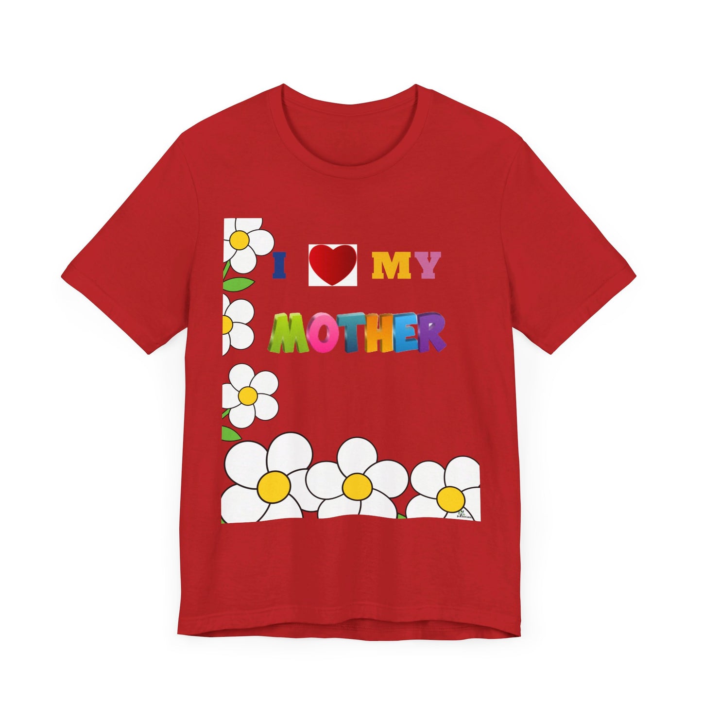 Unisex Jersey Short Sleeve Tee / I love my Mother with flowers.