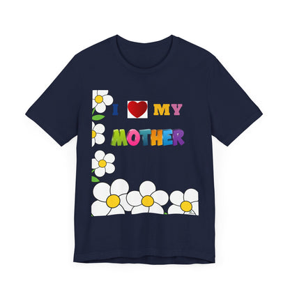 Unisex Jersey Short Sleeve Tee / I love my Mother with flowers.