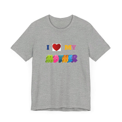 Unisex Jersey Short Sleeve Tee/ I love my mother