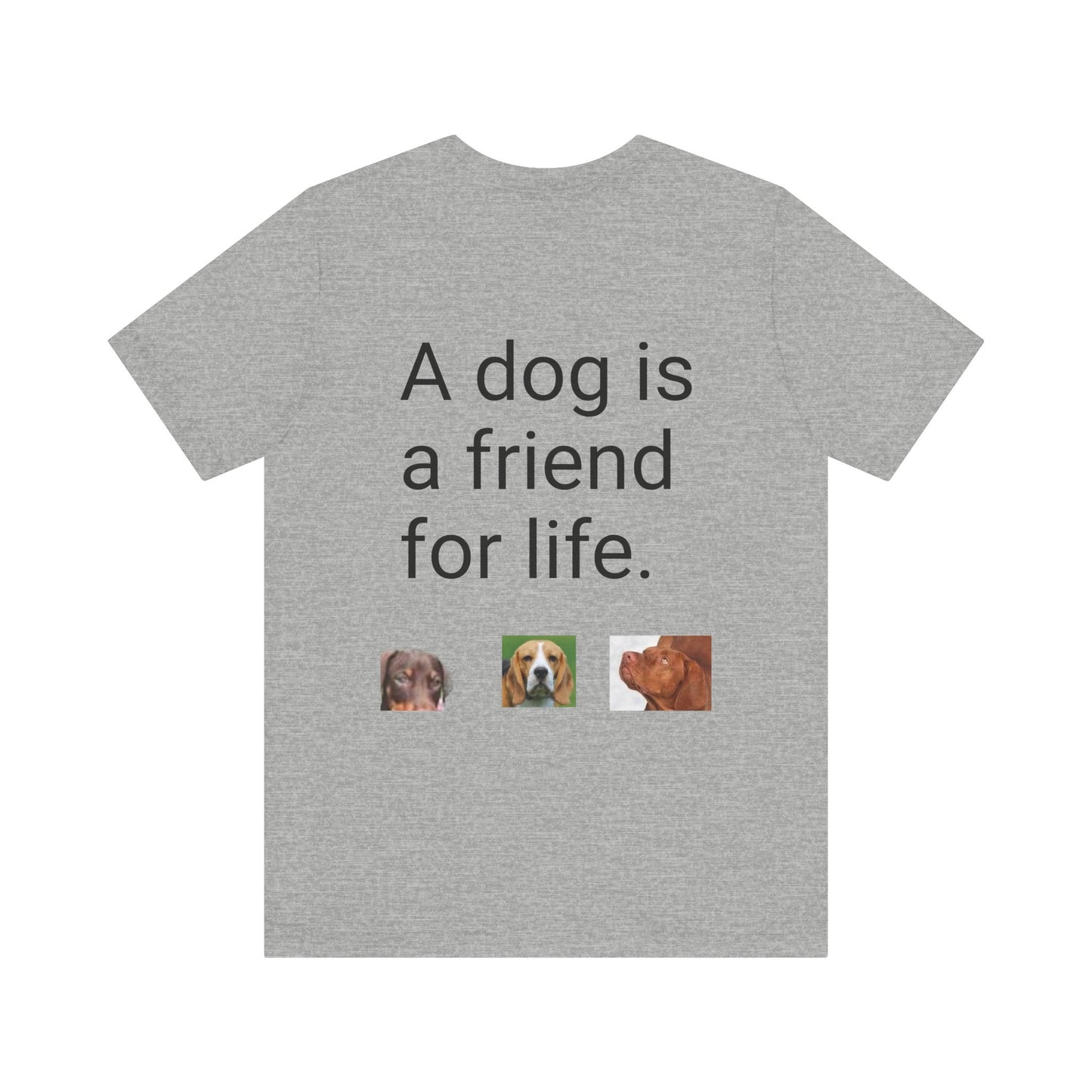 Unisex Jersey Short Sleeve Tee Dogs are friends for life. with photos of dogs