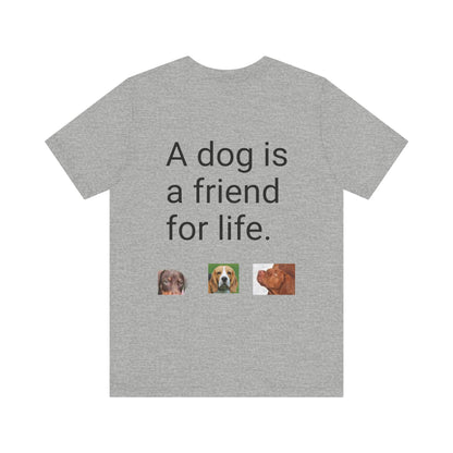 Unisex Jersey Short Sleeve Tee Dogs are friends for life. with photos of dogs