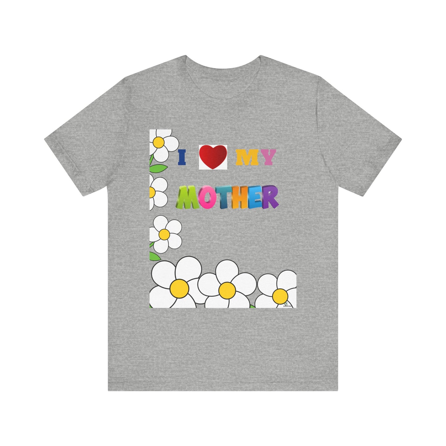 Unisex Jersey Short Sleeve Tee / I love my Mother with flowers.