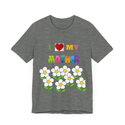 Unisex Jersey Short Sleeve Tee / i love my Mother with flowers