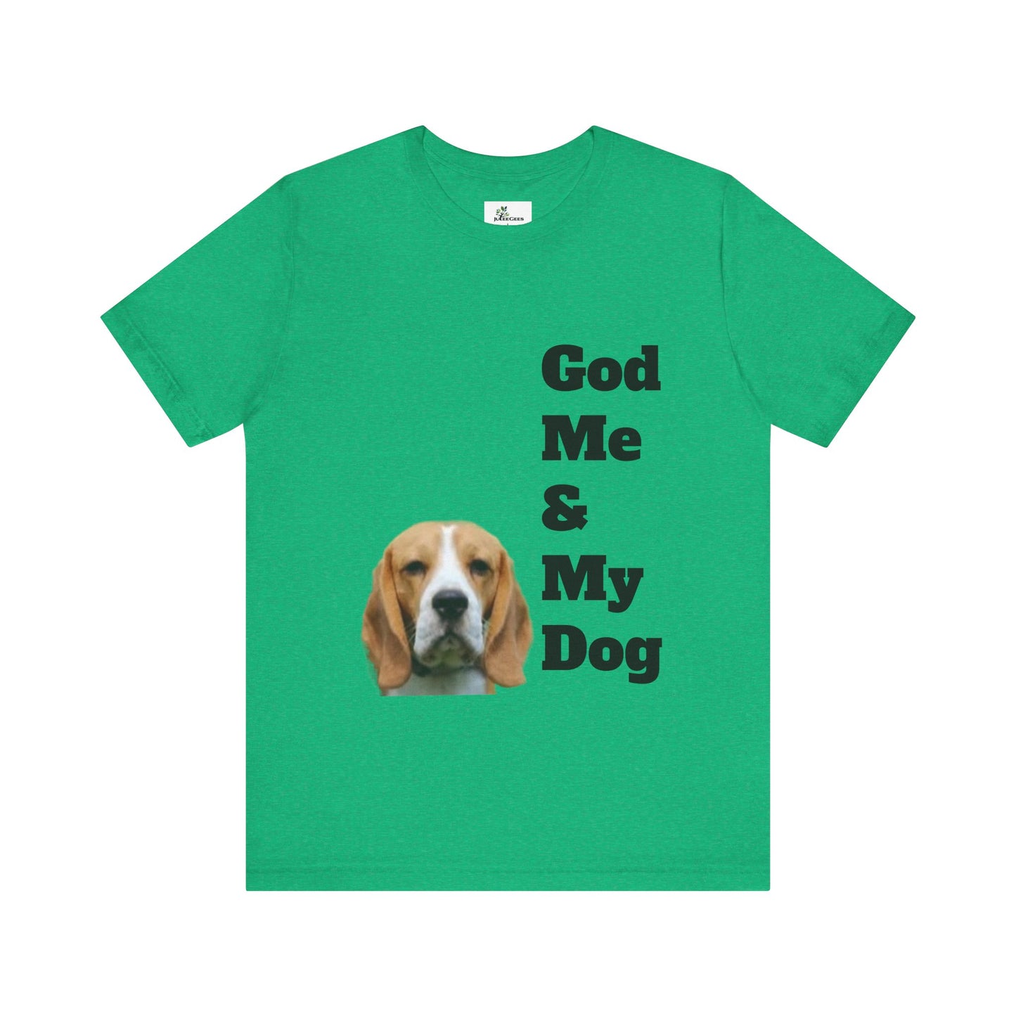 Unisex Jersey Short Sleeve Tee. with photo of a dog. in print God me and my dog. on the back print  its a dog life foe me.