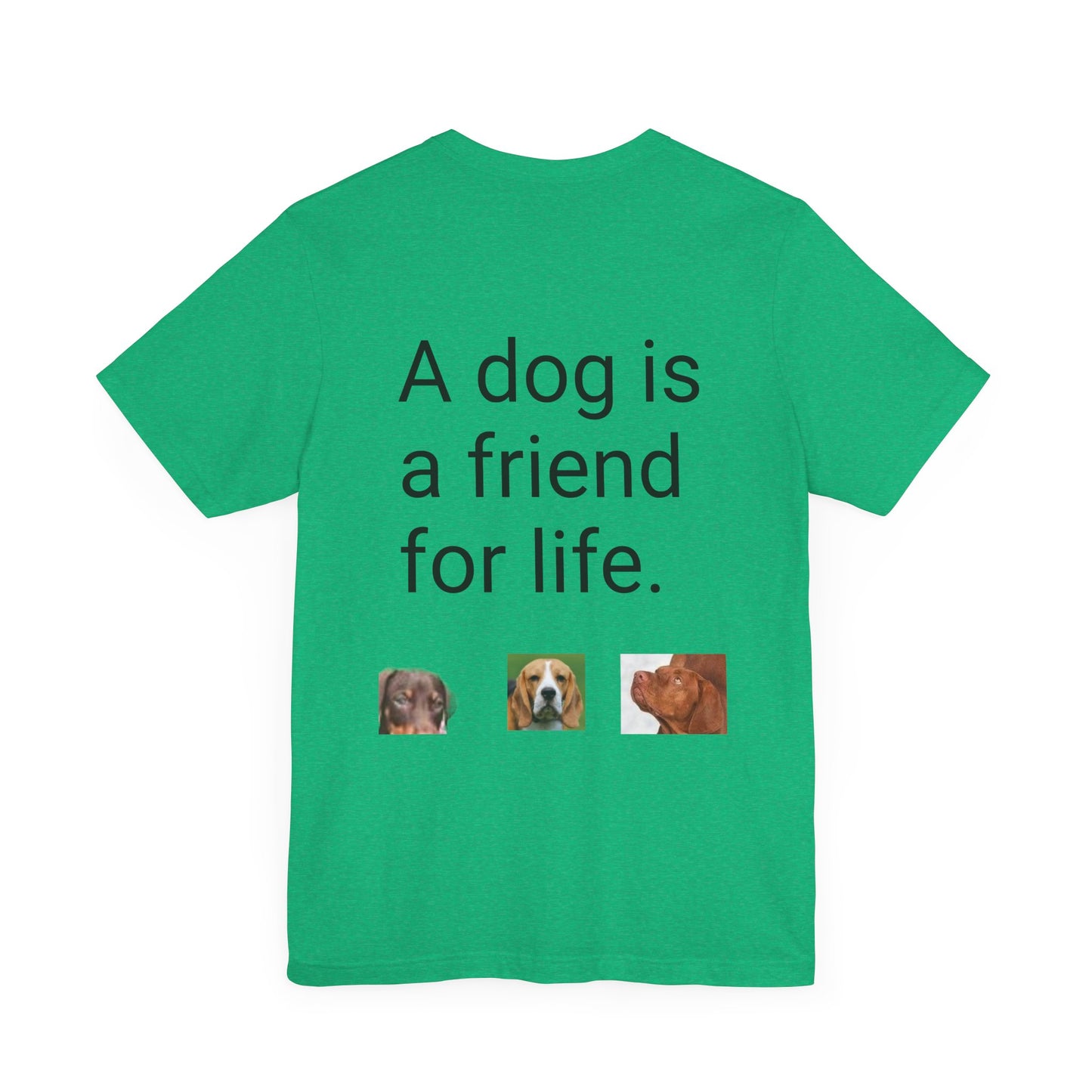 Unisex Jersey Short Sleeve Tee Dogs are friends for life. with photos of dogs