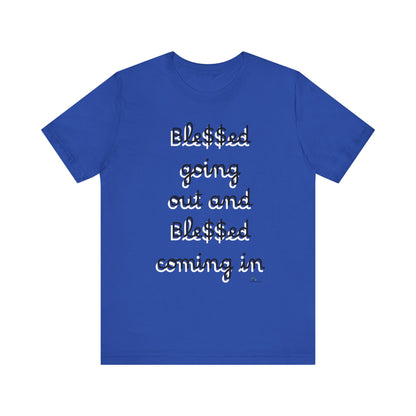 Unisex Jersey Short Sleeve Tee, Blessed  going out and Blessed coming in.