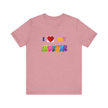 Unisex Jersey Short Sleeve Tee/ I love my mother