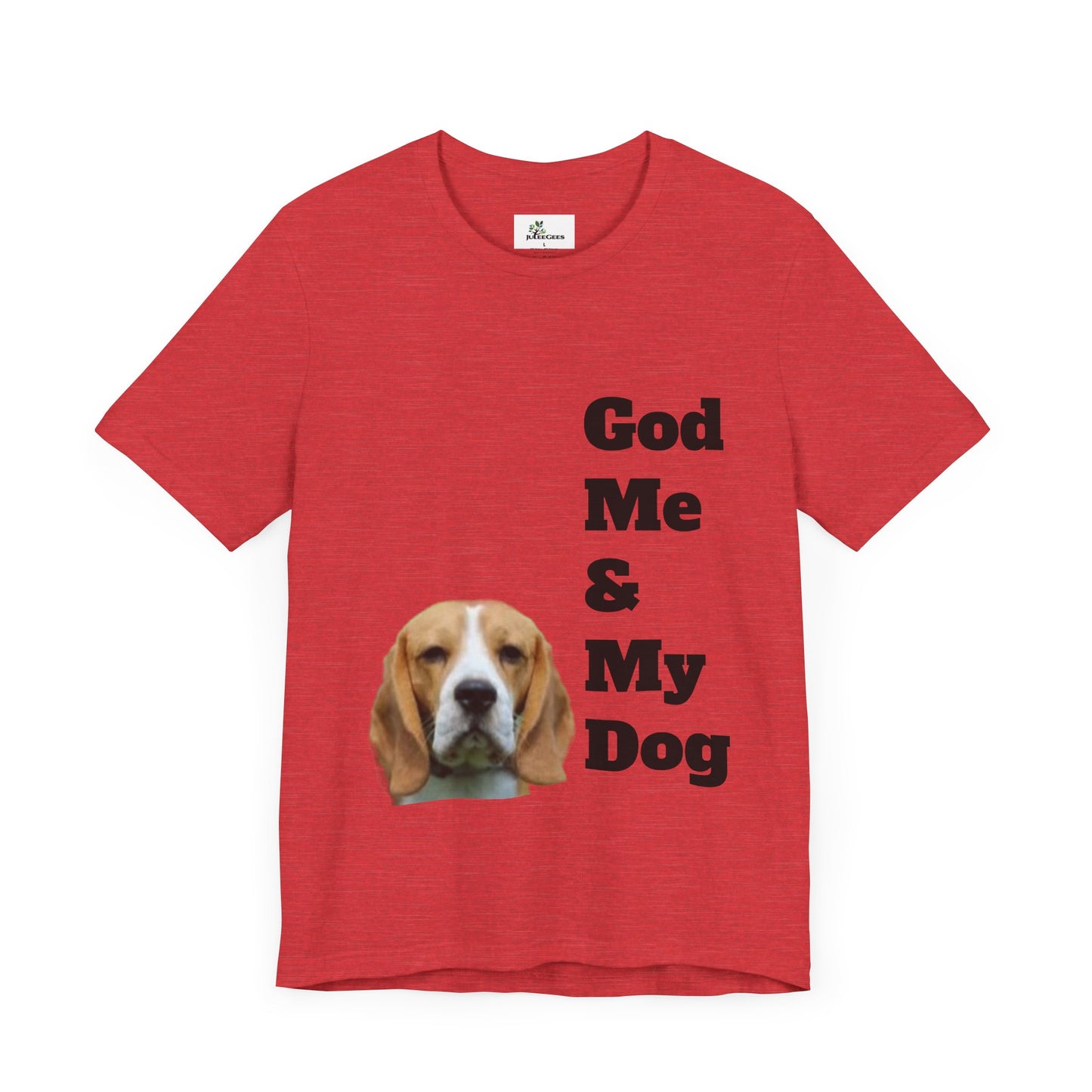 Unisex Jersey Short Sleeve Tee. with photo of a dog. in print God me and my dog. on the back print  its a dog life foe me.