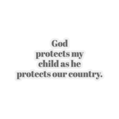 Kiss-Cut Stickers. God protects my child as he protect our country. for military, Army, Navy, Air Force, Marine, Police ,fire fighters etc.