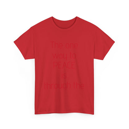 Unisex Heavy Cotton Tee. The one way to Piece. Red letters