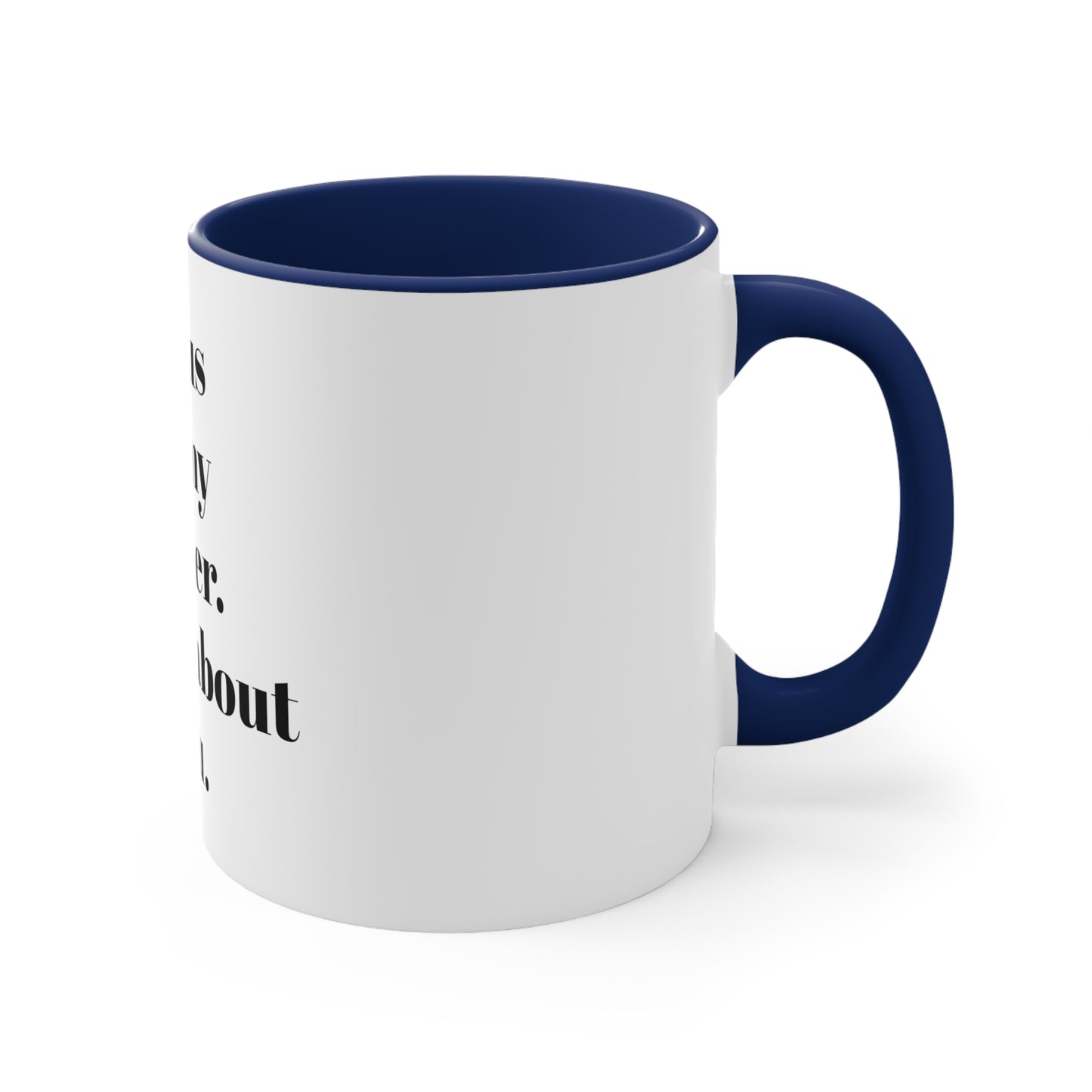 Accent Coffee Mug, 11oz Jesus be my center it's all about you white exterior