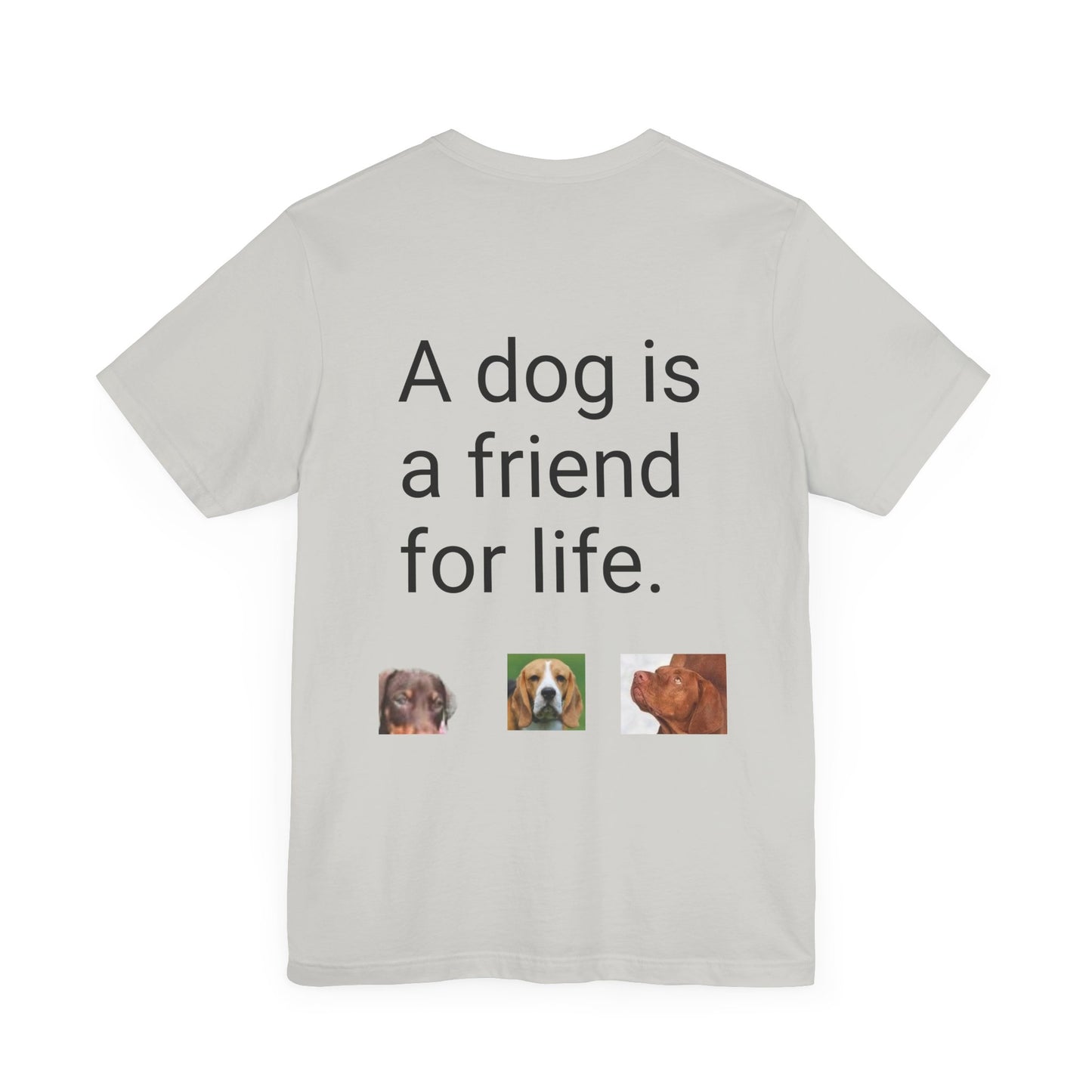 Unisex Jersey Short Sleeve Tee Dogs are friends for life. with photos of dogs