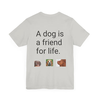 Unisex Jersey Short Sleeve Tee Dogs are friends for life. with photos of dogs