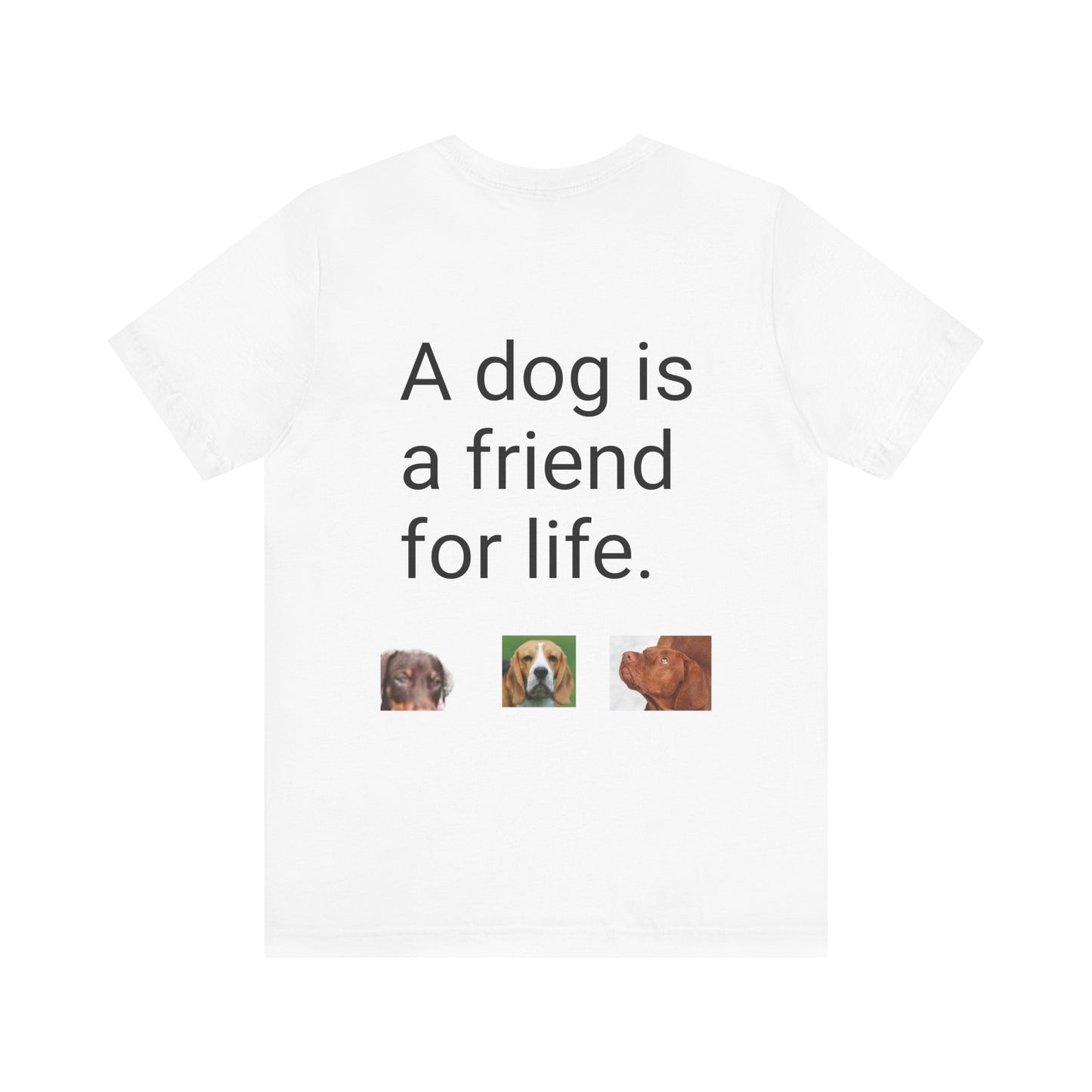 Unisex Jersey Short Sleeve Tee Dogs are friends for life. with photos of dogs