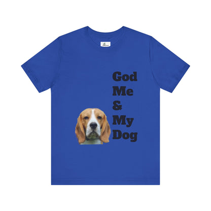 Unisex Jersey Short Sleeve Tee. with photo of a dog. in print God me and my dog. on the back print  its a dog life foe me.