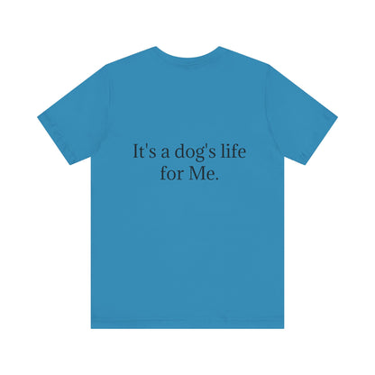 Unisex Jersey Short Sleeve Tee. with photo of a dog. in print God me and my dog. on the back print  its a dog life foe me.