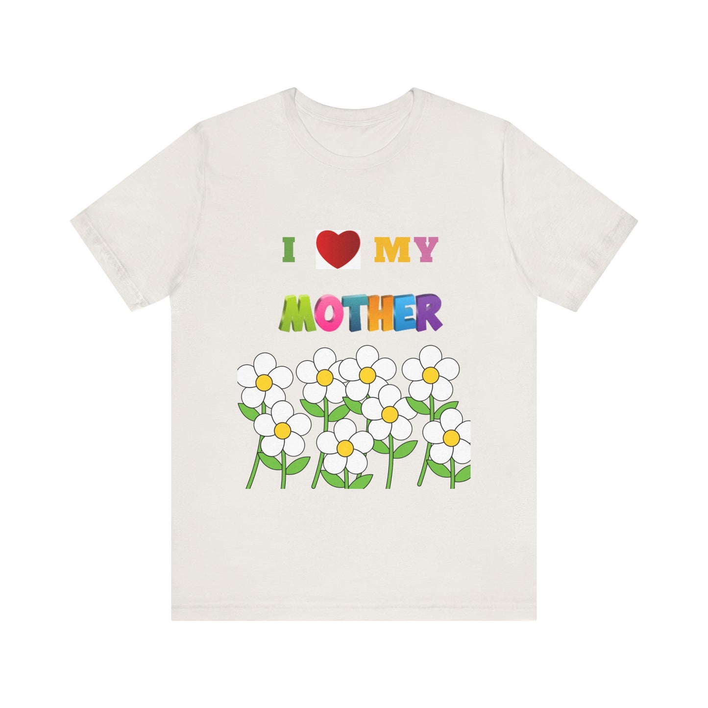 Unisex Jersey Short Sleeve Tee / i love my Mother with flowers